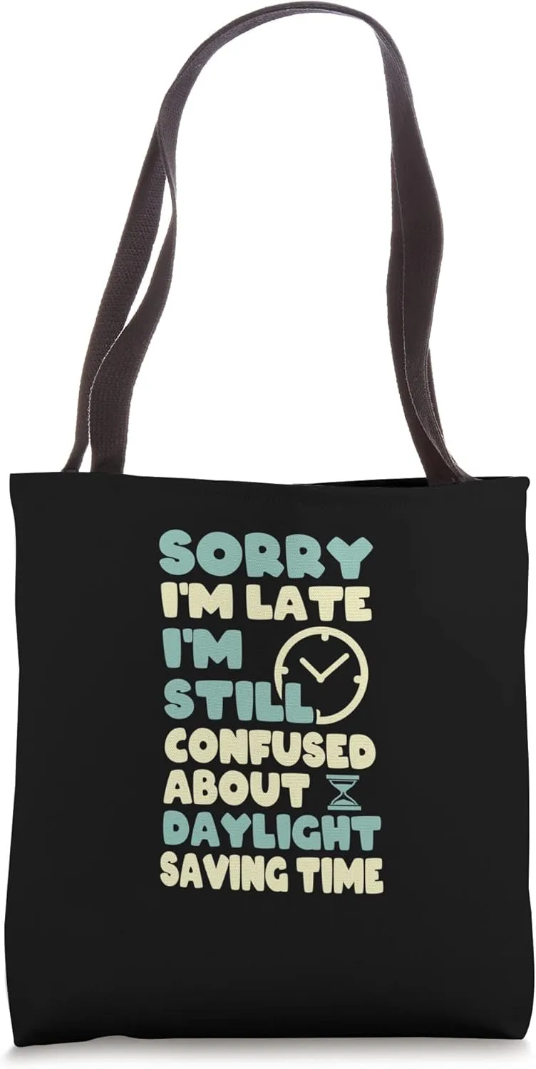 Daylight Savings Time - Daylight Saving Funny Sayings Lover Tote Bag