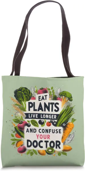 Eat Plants Live Longer And Confuse Your Doctor Healthy Vegan Tote Bag