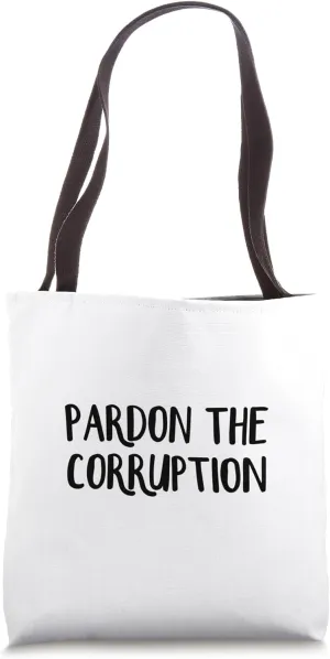 Pardon The Corruption Tote Bag