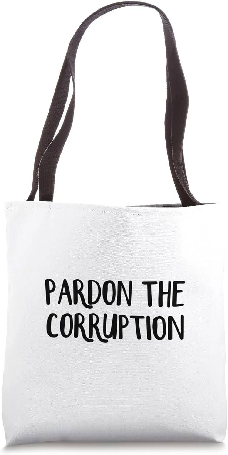 Pardon The Corruption Tote Bag
