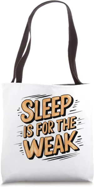 Sleep Is For The Weak Funny Graphic Sleeping Tote Bag